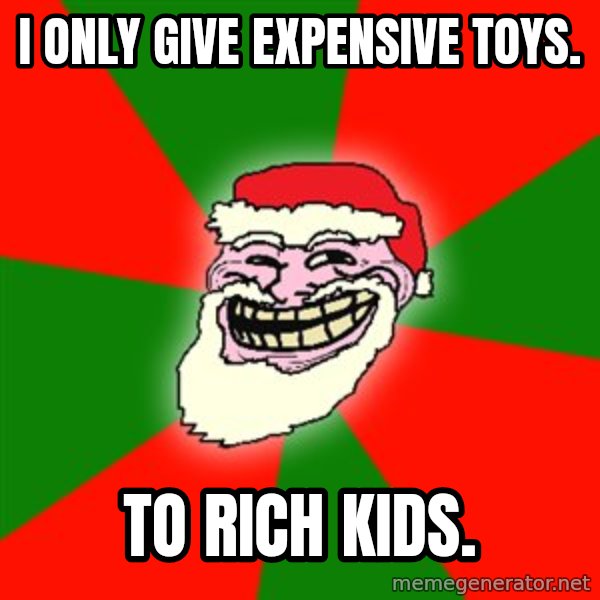 Santa Claus Troll Face meme: I only give expensive toys. / to rich kids.