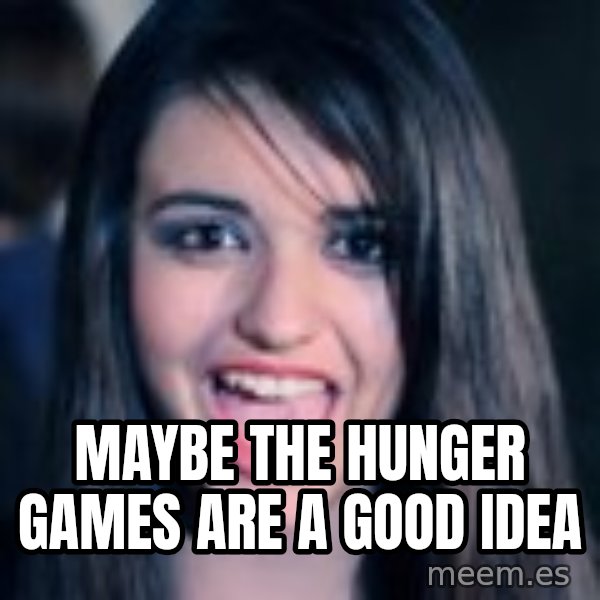 Creepy Rebecca Black meme: Maybe the hunger games are a good idea
