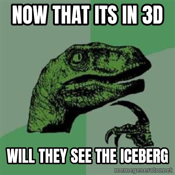Philosoraptor meme: now that its in 3d / will they see the iceberg
