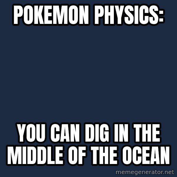 Professor Oak meme: Pokemon physics: / you can dig in the middle of the ocean