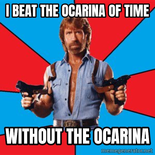 Chuck Norris  meme: i beat the ocarina of time / without the ocarina
