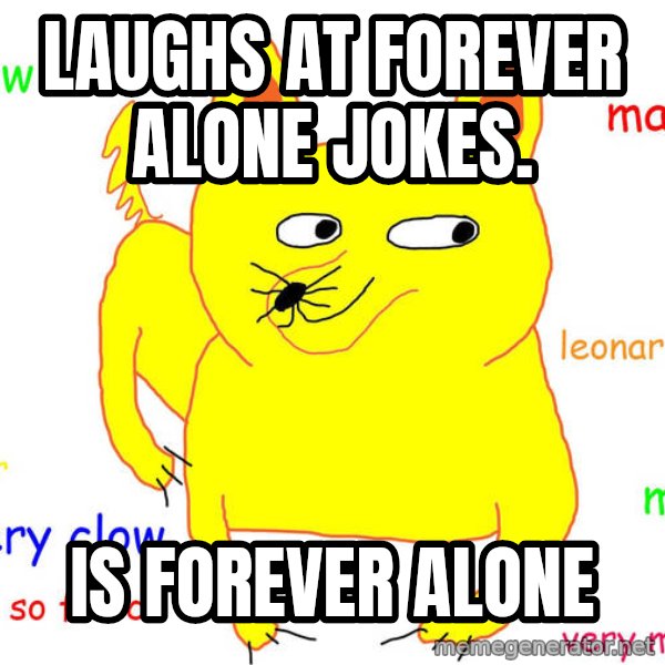 Forever Alone meme: Laughs at forever alone jokes. / Is forever alone