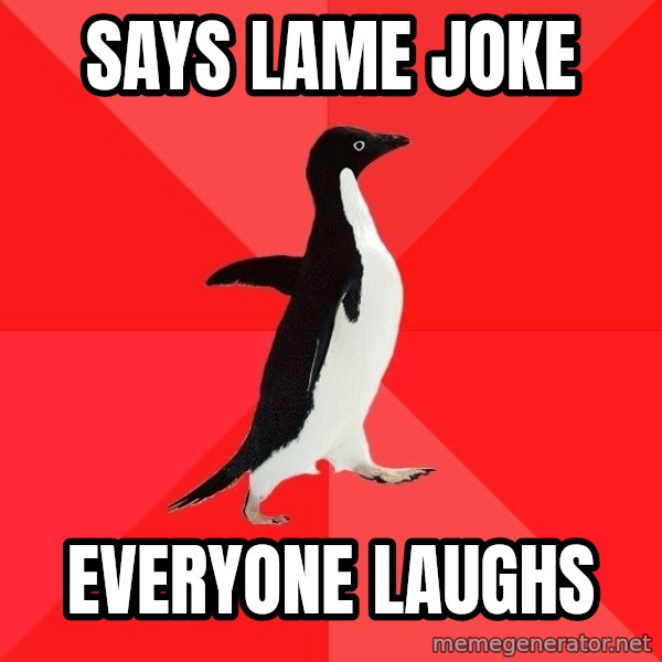Socially Awesome Penguin meme: SAYS LAME JOKE / EVERYONE LAUGHS