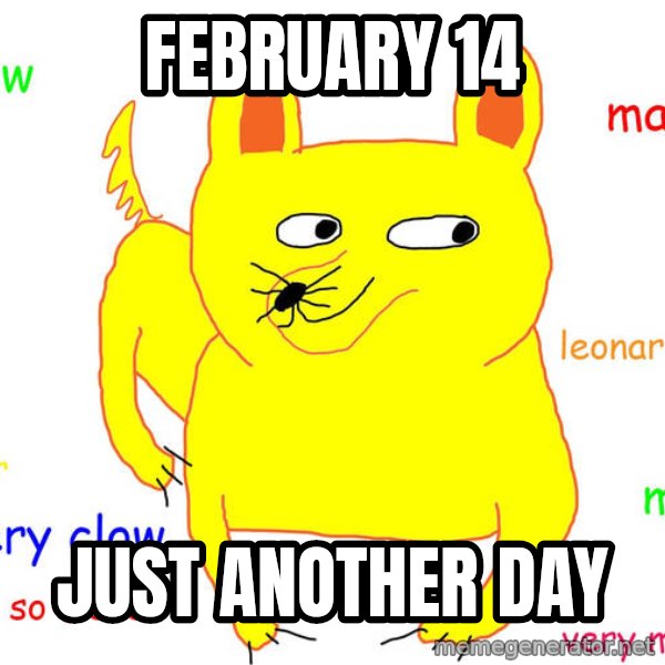 Forever Alone meme: fEBRUARY 14 / JUST ANOTHER DAY