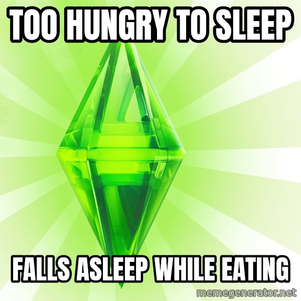 Sims meme: Too Hungry to sleep / Falls asleep while eating