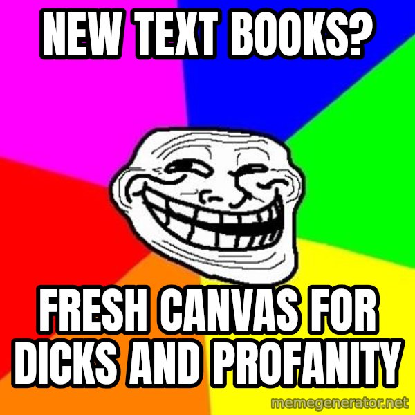 Trollface meme: New Text Books? / fresh CAnvas for dicks and profanity