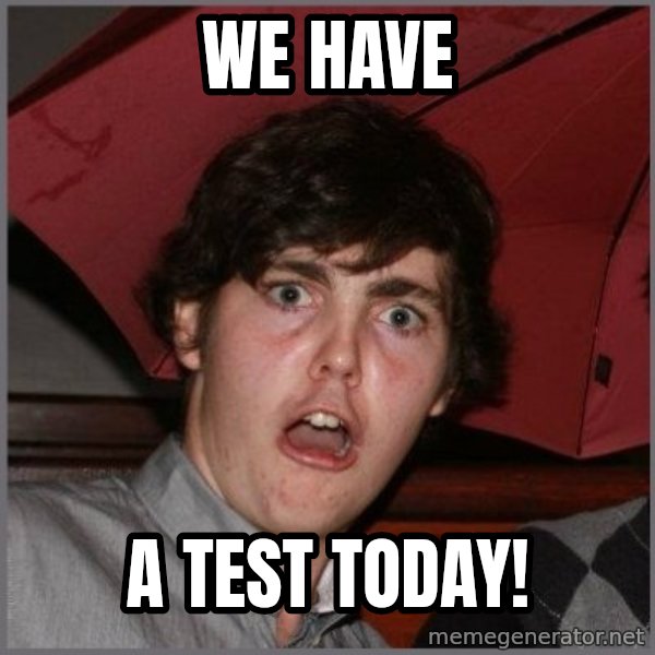 Shocked Dylan meme: WE have / A test today!