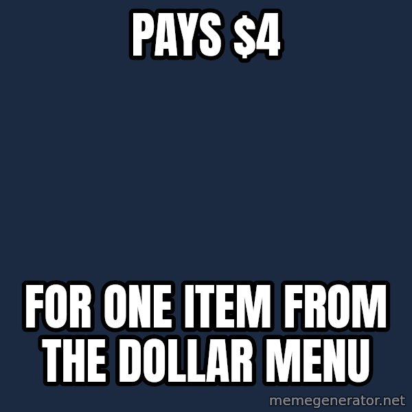 Pawn Stars meme: pays $4 / for one item from the dollar menu