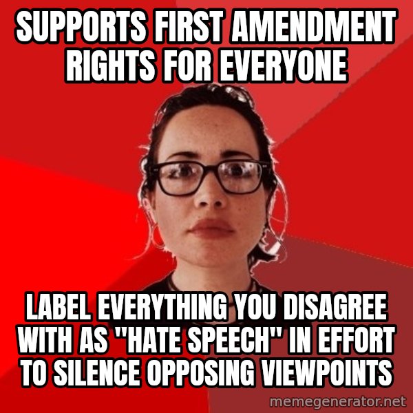 Liberal Douche Garofalo meme: supports first amendment rights for everyone / label everything you disagree with as "hate speech" in effort to silence opposing viewpoints