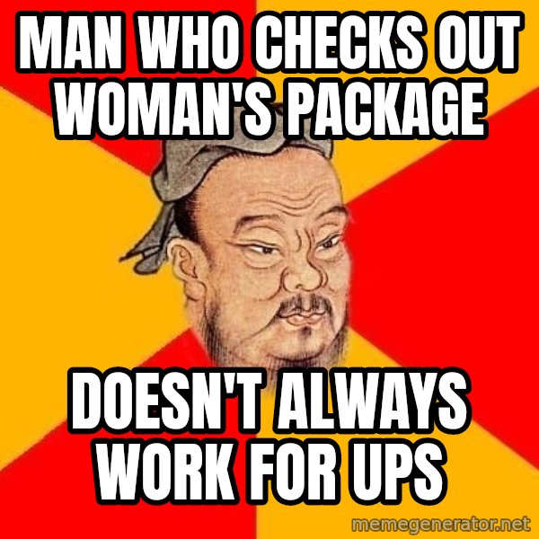 Wise Confucius meme: Man who checks out woman's package / DOESN'T ALWAYS WORK FOR UPS