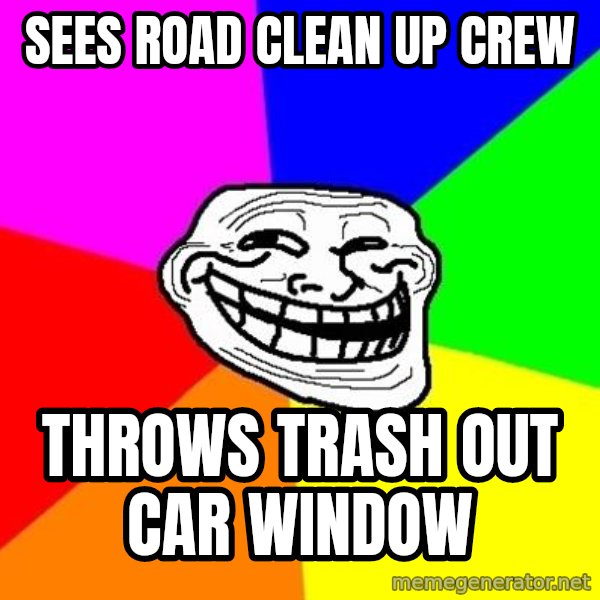 Trollface meme: sees road clean up crew / throws trash out car window