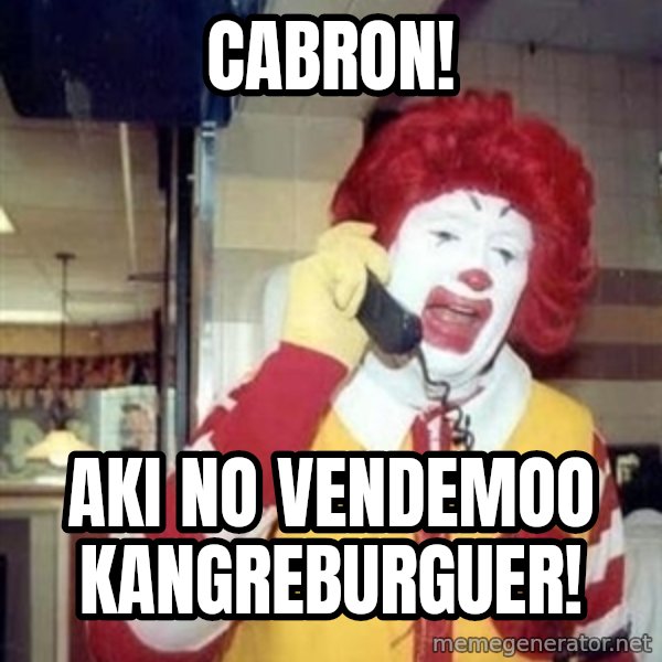 Ronald Mcdonald Call meme: CABRON! / AKI NO VENDEMOO KANGREBURGUER!