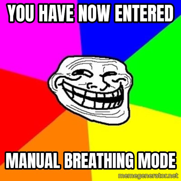 Trollface meme: You have now entered / manual breathing mode