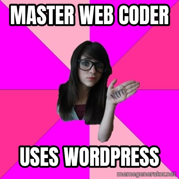 Idiot Nerd Girl meme: master web coder / uses wordpress
