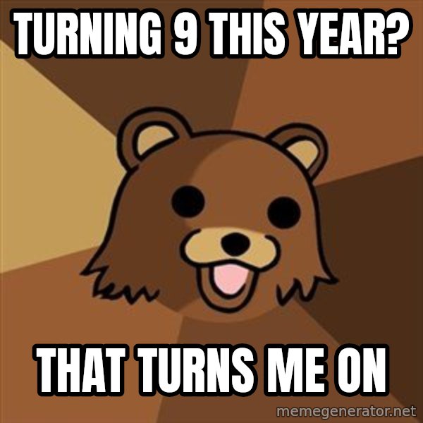 Pedobear meme: turning 9 this year? / that turns me on