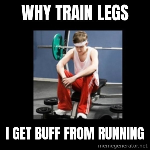 Annoying Gym Newbie meme: Why train legs / I get buff from running