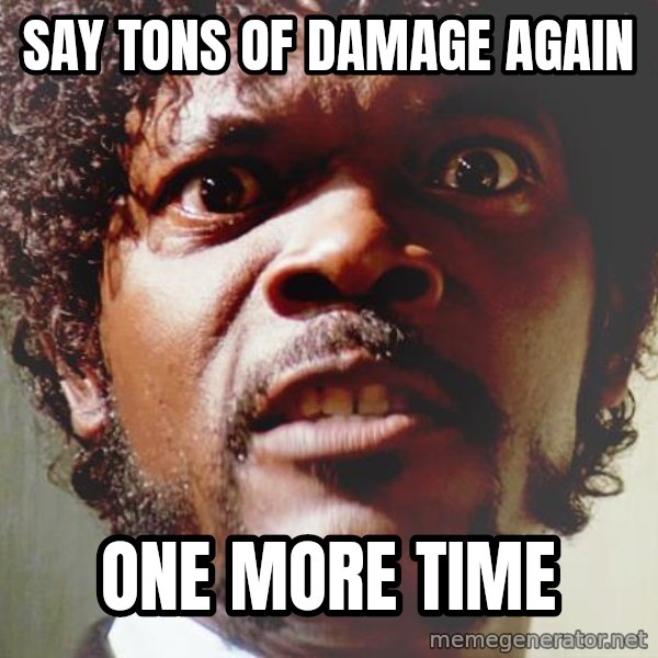 Mad Samuel L Jackson meme: Say tons of damage again / one more time