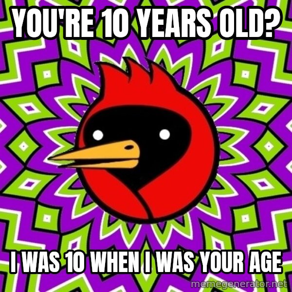 Omsk Crow meme: You're 10 years old? / I was 10 when i was your age