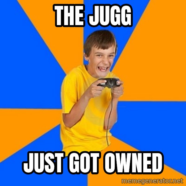 Annoying Gamer Kid meme: The jugg / Just got owned