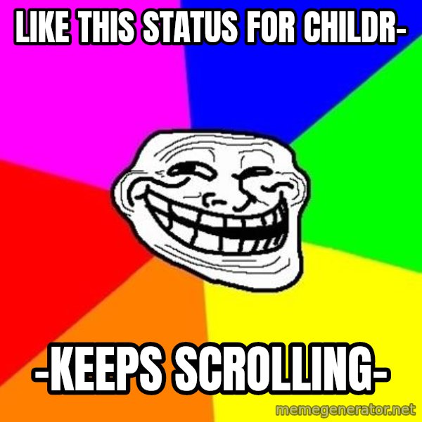Trollface meme: like this status for childr- / -keeps scrolling-