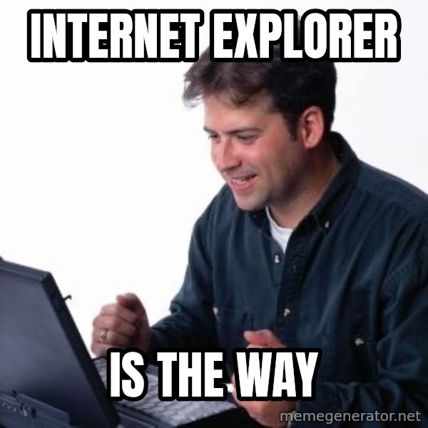 internet dad meme: Internet explorer / Is the way