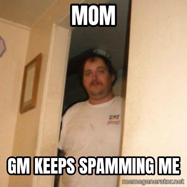 Basement Bubba meme: mom / gm keeps spamming me