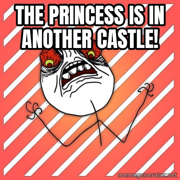 iHate meme: The princess is in another castle!