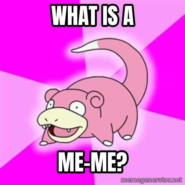 Slowpoke meme: what is a / me-me?