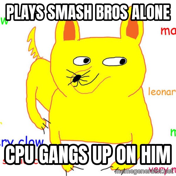 Forever Alone meme: plays smash bros alone / cpu gangs up on him