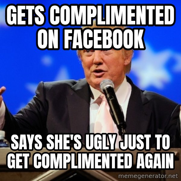 Annoying Facebook Girl meme: gets complimented on facebook / says she's ugly just to get complimented again