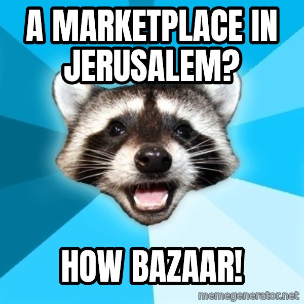Lame Pun Coon meme: A marketplace in jerusalem? / How bazaar!