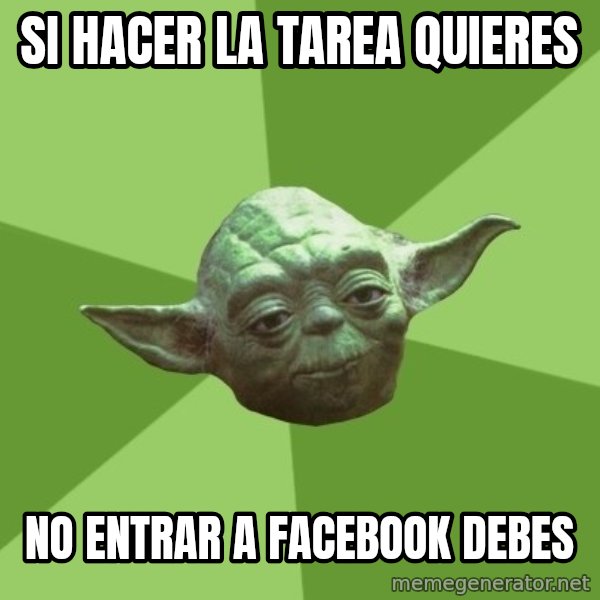 Advice Yoda Gives meme: SI HACER LA TAREA QUIERES / NO ENTRAR A FACEBOOK DEBES