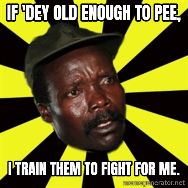 KONY THE PIMP meme: IF 'dey old enough to pee, / i train them to fight for me.