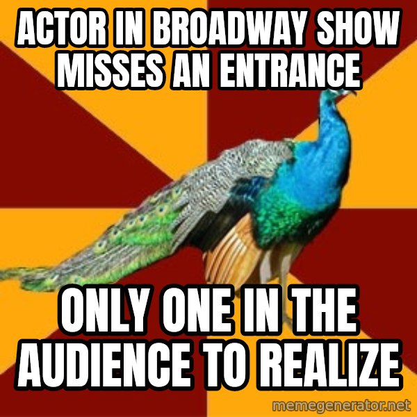 Thespian Peacock meme: Actor in broadway show misses an entrance / Only one in the audience to realize