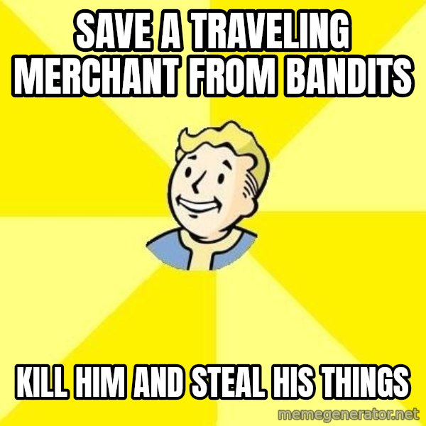 Fallout 3 meme: Save a traveling merchant from bandits / kill him and steal his things