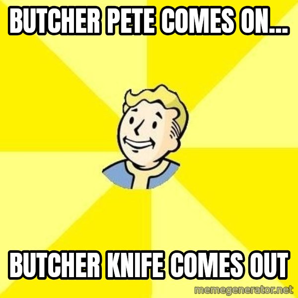 Fallout 3 meme: Butcher pete comes on... / butcher knife comes out