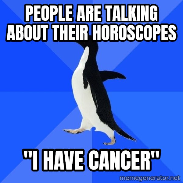 Socially Awkward Penguin meme: people are talking about their horoscopes / "I have CAncer"