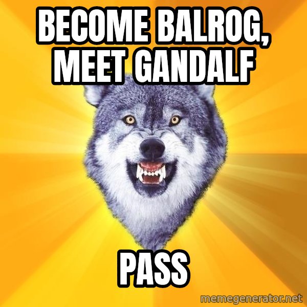 Courage Wolf meme: Become balrog, meet gandalf / pass