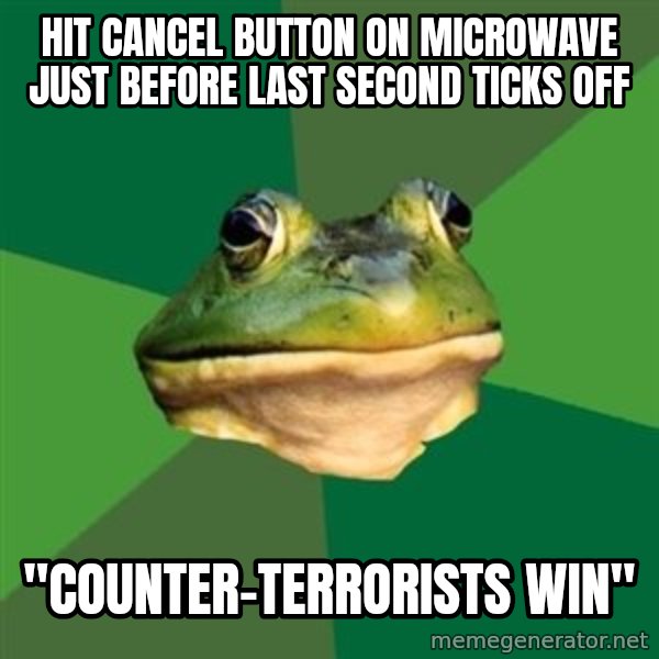 Foul Bachelor Frog meme: hit cancel button on microwave just before last second ticks off / "Counter-terrorists win"