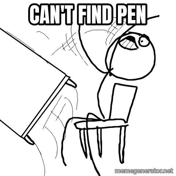 Desk Flip Rage Guy meme: Can't find pen