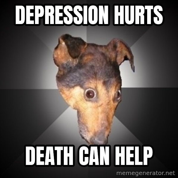 Depression Dog meme: depression hurts / death can help