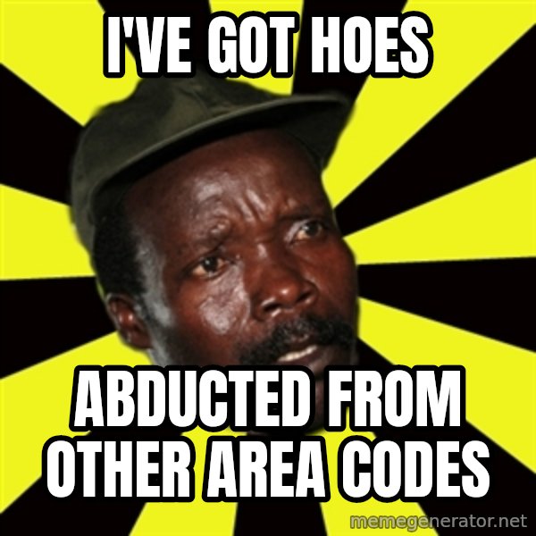 KONY THE PIMP meme: I've got hoes / abducted from other area codes