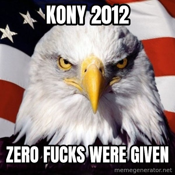 American Pride Eagle meme: Kony 2012 / zero fucks were given