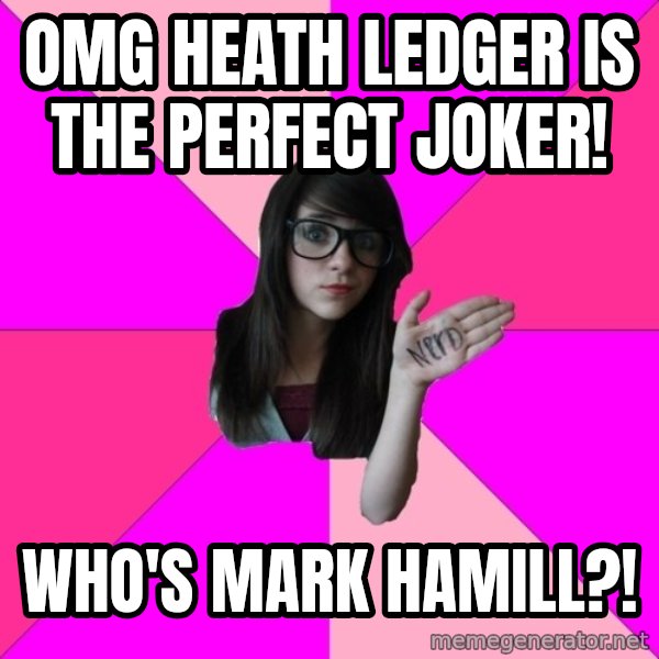 Idiot Nerd Girl meme: OMG Heath Ledger is the perfect Joker! / Who's Mark Hamill?!