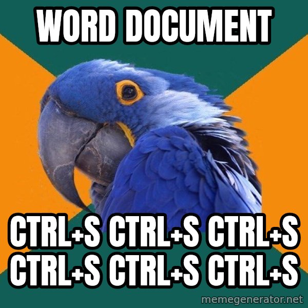 Paranoid Parrot meme: Word Document / Ctrl+s Ctrl+s Ctrl+s Ctrl+s Ctrl+s Ctrl+s