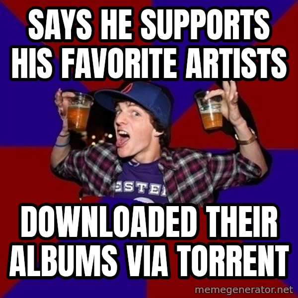 Sunny Student meme: SAYS HE SUPPORTS HIS FAVORITE ARTISTS / DOWNLOADED THEIR ALBUMS VIA TORRENT