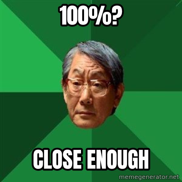 High Expectations Asian Father meme: 100%? / CLOSE ENOUGH