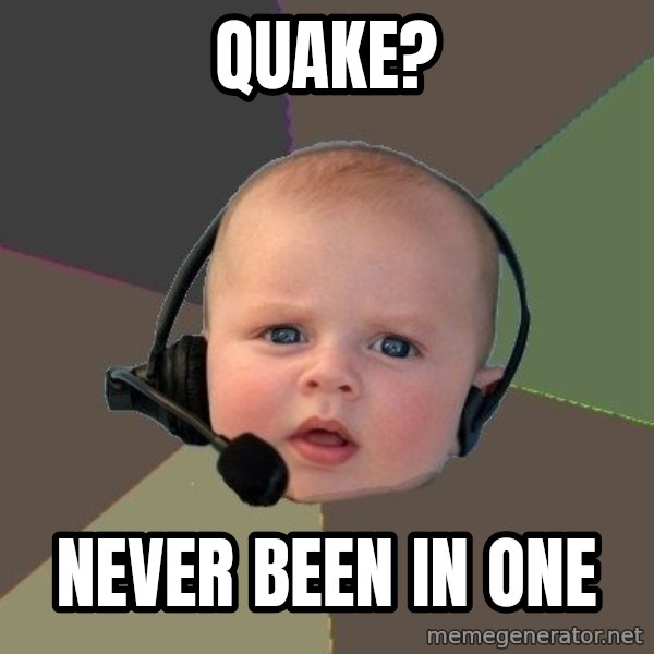 FPS N00b meme: Quake? / Never been in one