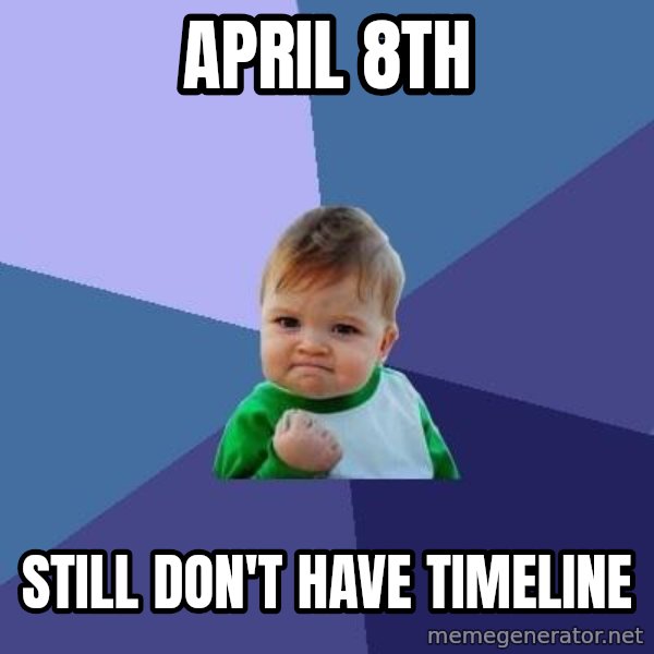 Success Kid meme: APRIL 8th / still don't have timeline