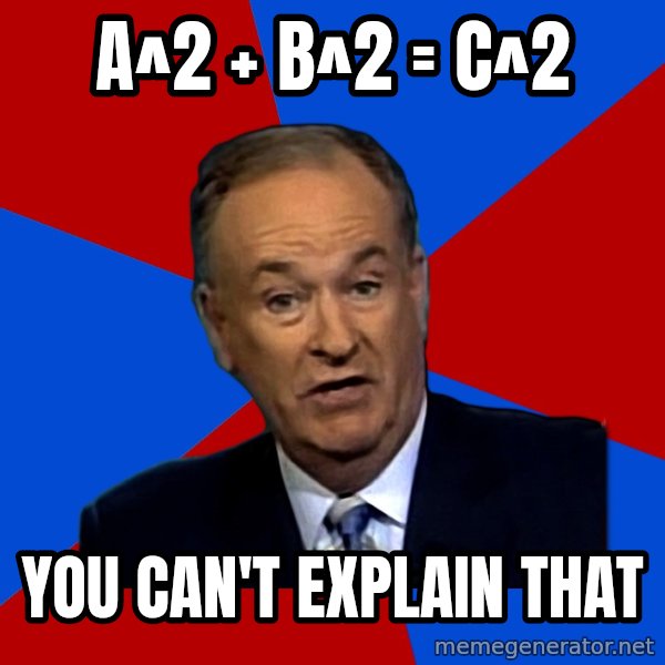 Bill O'Reilly Proves God meme: a^2 + b^2 = c^2 / you can't explain that